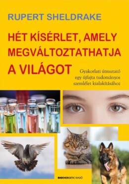 Hét Kísérlet, Amely Megváltoztathatja A Világot - Gyakorlati Útmutató Egy Újfaj