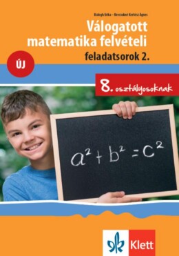 Válogatott Matematika Felvételi Feladatsorok 2. Új - 8. Osztályosoknak