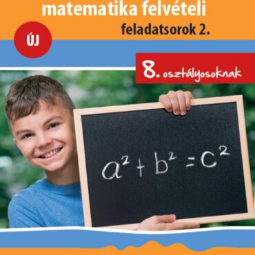 Válogatott Matematika Felvételi Feladatsorok 2. Új - 8. Osztályosoknak