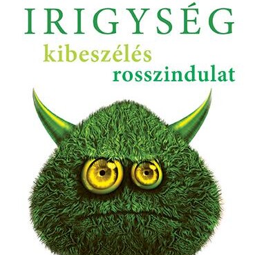 Irigység, Kibeszélés, Rosszindulat - Értsük Meg, Hogy Ne Gyengítsen!