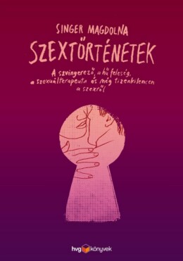 Szextörténetek - A Szvingerező, A Hű Feleség, A Szexuálterapeuta És Még Tizenkil