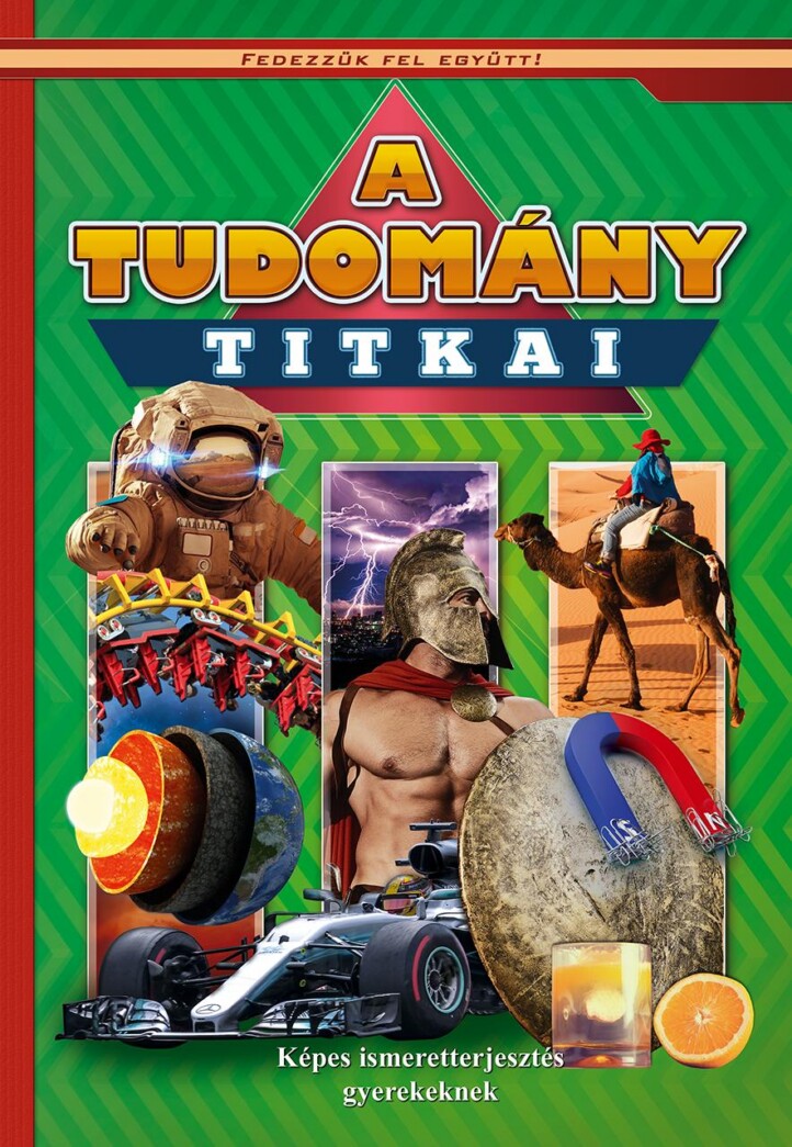 A Tudomány Titkai - Képes Ismeretterjesztés Gyerekeknek/Fedezzük Fel Együtt!