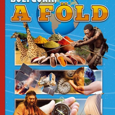 Bolygónk A Föld - Képes Ismeretterjesztés Gyerekeknek/Fedezzük Fel Együtt!
