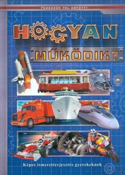 Hogyan Működik? - Képes Ismeretterjesztés Gyerekeknek/Fedezzük Fel Együtt!