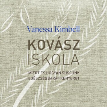 Kovásziskola - Miért És Hogyan Süssünk Egészségbarát Kenyeret