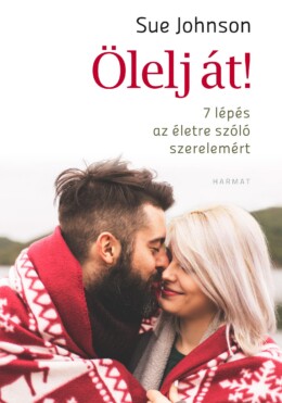 Ölelj Át! - 7 Lépés Az Életre Szóló Szerelemért