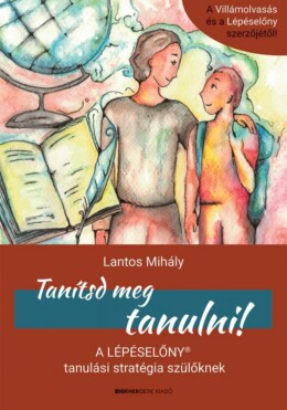 Tanítsd Meg Tanulni! -  A Lépéselőny Tanulási Stratégia Szülőknek