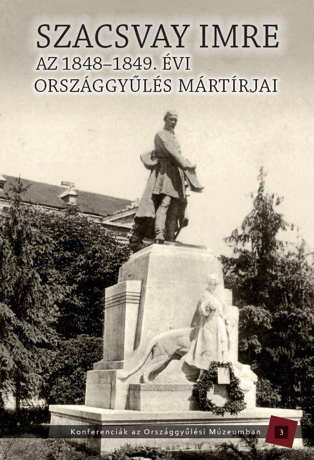 Az 1848-1849. Évi Országgyűlés Mártírjai - Szacsvay Imre
