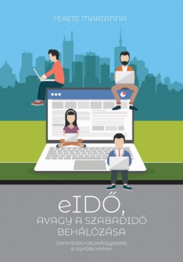 Eidő, Avagy A Szabadidő Behálózása - Generációs Kultúrafogyasztás A Digitális Ko