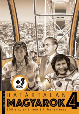 Határtalan Magyarok 4. 100 Arc, Akit Nem Árt, Ha Ismersz