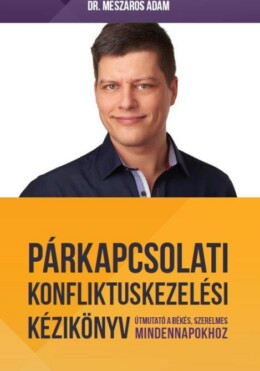 Párkapcsolati Konfliktuskezelési Kézikönyv - Útmutató A Boldog, Szerelmes Minden