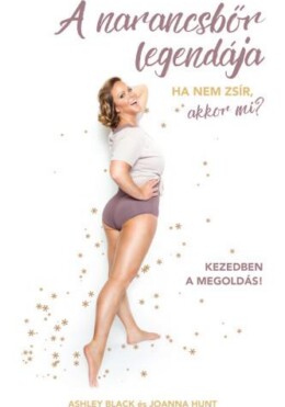 A Narancsbőr Legendája - Ha Nem Zsír, Akkor Mi?