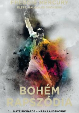 Bohém Rapszódia - Freddie Mercury Élete, Halála És Öröksége - Kötött