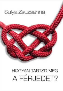 Hogyan Tartsd Meg A Férjedet?