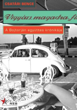 Vigyázz Magadra, Fiam! - A Bojtorján Együttes Krónikája