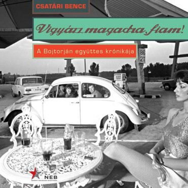 Vigyázz Magadra, Fiam! - A Bojtorján Együttes Krónikája