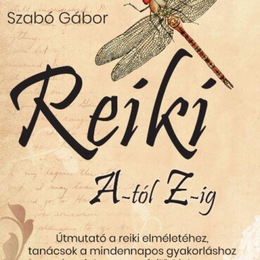 Reiki A-Tól Z-Ig - Útmutató A Reiki Elméletéhez, Tanácsok A Mindennapos Gyakorlá