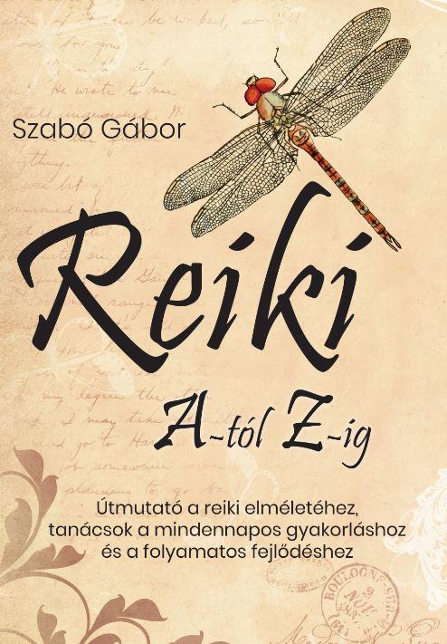 Reiki A-Tól Z-Ig - Útmutató A Reiki Elméletéhez, Tanácsok A Mindennapos Gyakorlá