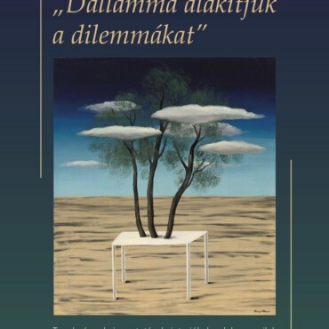 Dallammá Alakítjuk A Dilemmákat (Tanulmányok, Ismertetések, Interjúk, Levelek,