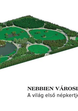 Nebbien Városligete - A Világ Első Népkertje Pesten