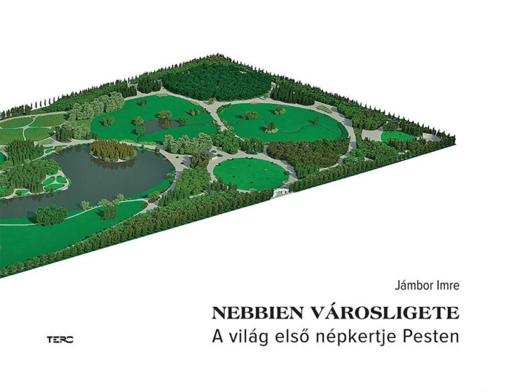 Nebbien Városligete - A Világ Első Népkertje Pesten