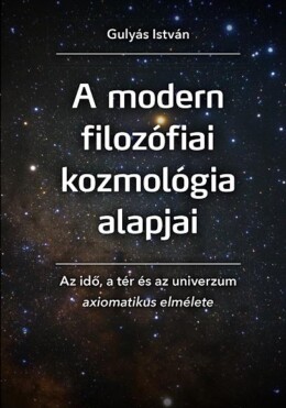 A Modern Filozófiai Kozmológia Alapjai - Az Idő, A Tér És Az Univerzum Axiomatik