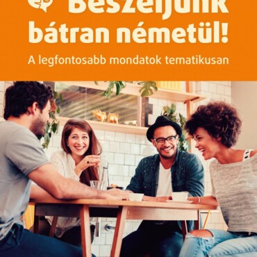 Beszéljünk Bátran Németül! - A Legfontosabb Mondatok Tematikusan