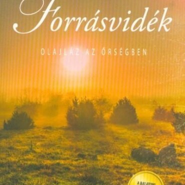 Forrásvidék - Olajláz Az Őrségben