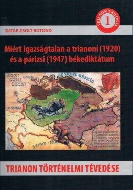 Trianon Történelmi Tévedése - Miért Igazságtalan A Trianoni (1920) És A Párizsi