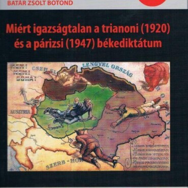 Trianon Történelmi Tévedése - Miért Igazságtalan A Trianoni (1920) És A Párizsi