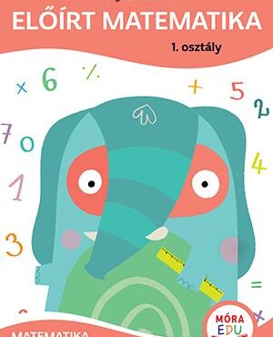 Előírt Matematika - 1. Osztály - Matematika Gyakorlófüzet