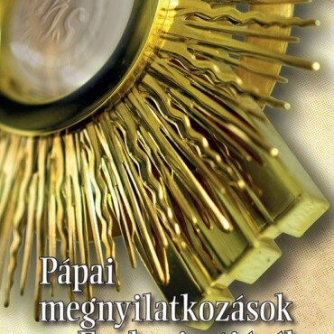 Pápai Megnyilatkozások Az Eucharisztiáról - Pápai Dokumentumok 1264-2017