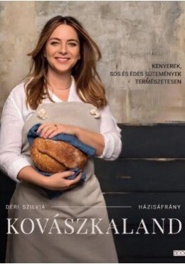 Kovászkaland - Kenyerek,Sós És Édes Sütemények Természetesen