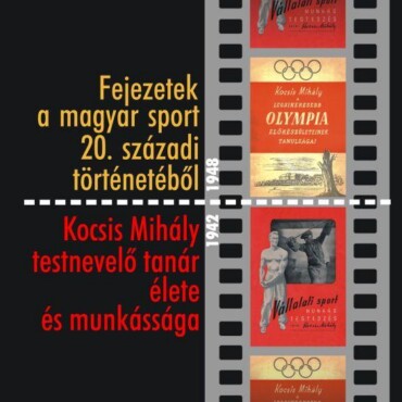 Fejezetek A Magyar Sport 20. Századi Történetéből - Kocsis Mihály Testnevelő Tan