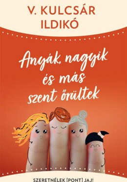 Anyák, Nagyik És Más Szent Őrültek