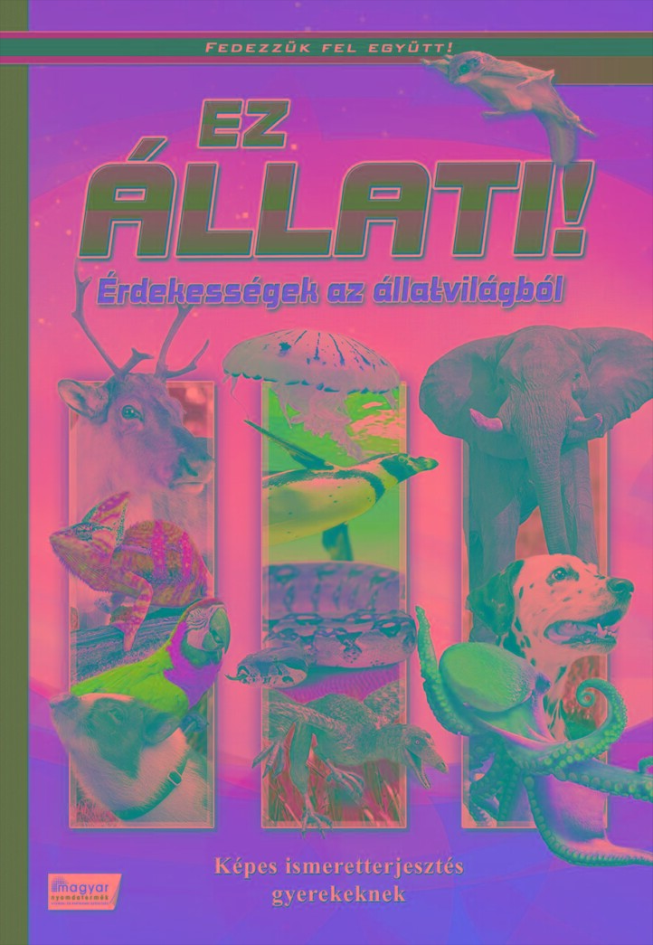 Ez Állati! - Érdekességek Az Állatvilágból - Új Borító
