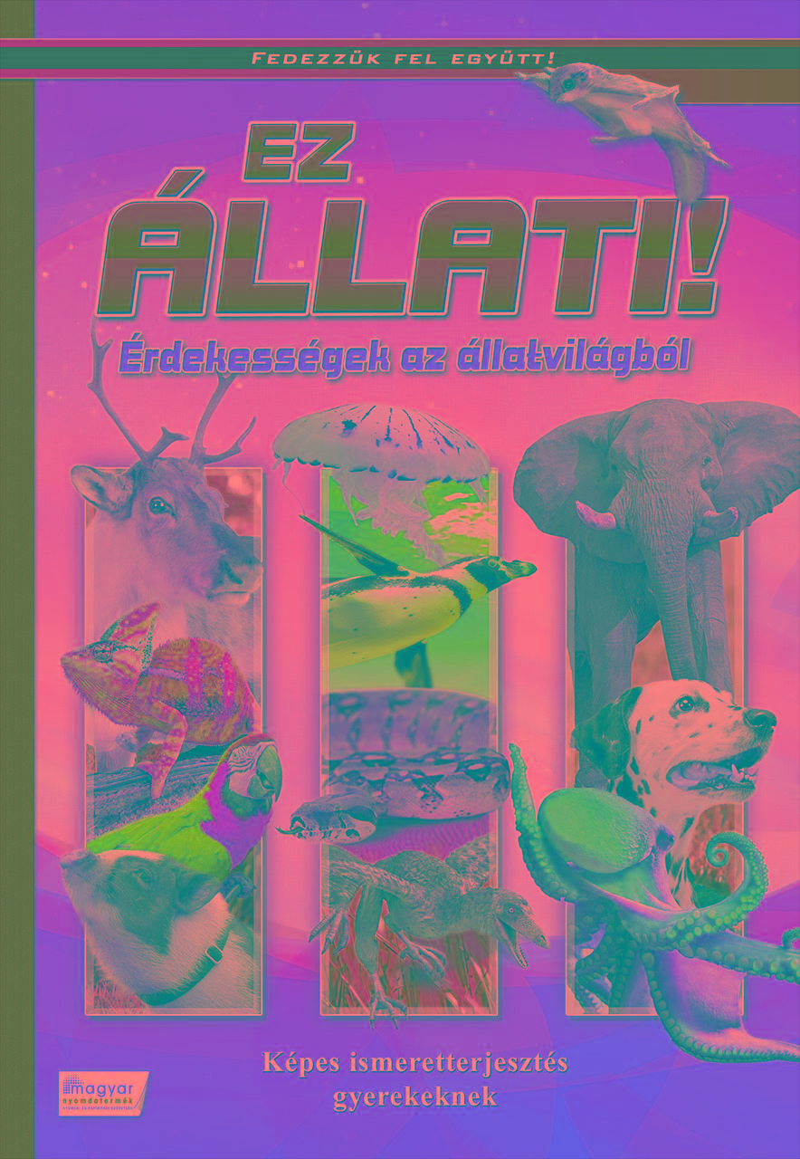 Ez Állati! - Érdekességek Az Állatvilágból - Új Borító
