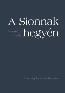 A Sionnak Hegyén - Imádságok És Elmélkedések - Fűzött
