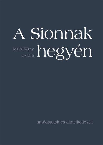 A Sionnak Hegyén - Imádságok És Elmélkedések - Fűzött