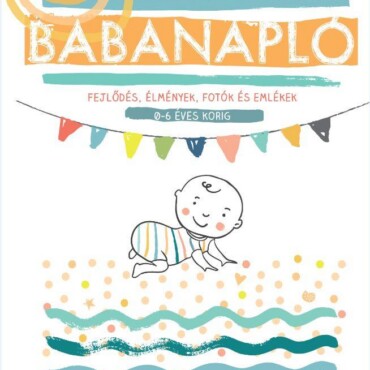 Babanapló - Fejlődés, Élmények,Fotók És Emlékek
