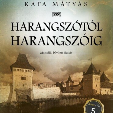 Harangszótól Harangszóig - Kőszeg Regénye - Második, Bővített Kiadás