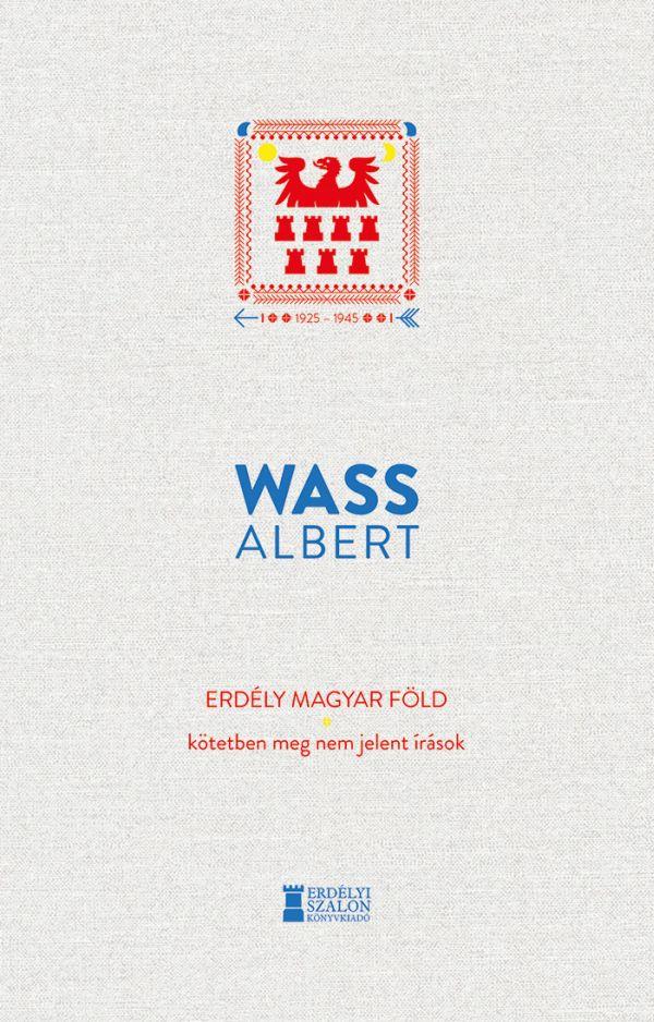 Erdély Magyar Föld - Kötetben Meg Nem Jelent Írások 1925-1945
