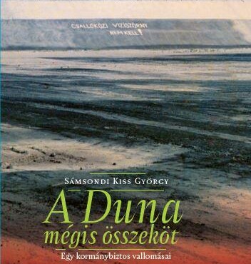 A Duna Mégis Összeköt - Egy Kormánybiztos Vallomásai