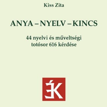 Anya-Nyelv-Kincs - 44 Nyelvi És Műveltségi Totósor 616 Kérdése