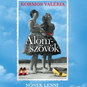 Álomszövők - Nőnek Lenni A Kádár-Korban - Ükh 2019