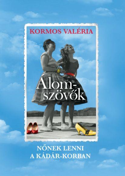 Álomszövők - Nőnek Lenni A Kádár-Korban - Ükh 2019