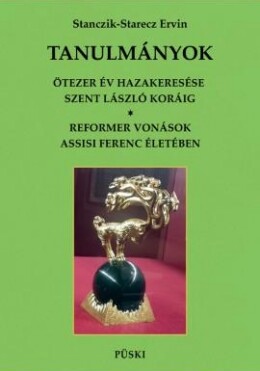 Tanulmányok - Ötezer Év Hazakeresése Szent László Koráig