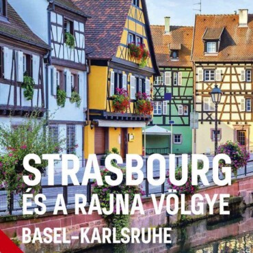 Strasbourg És A Rajna Völgye - Basel-Karlsruhe - Világvándor Sorozat