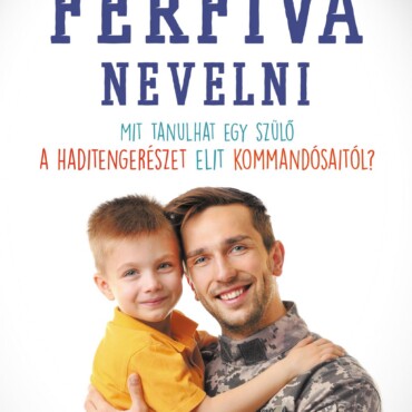 Férfivá Nevelni - Mit Tanulhat Egy Szülő A Haditengerészet Elit Kommandósaitól?