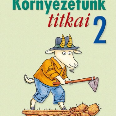 Környezetünk Titkai 2. Osztály - Környezetismeret Feladatgyűjtemény